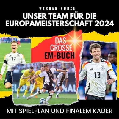 Abbildung von Unser Team für die Europameisterschaft 2024: Mit Spielplan und finalem Kader das große EM Buch