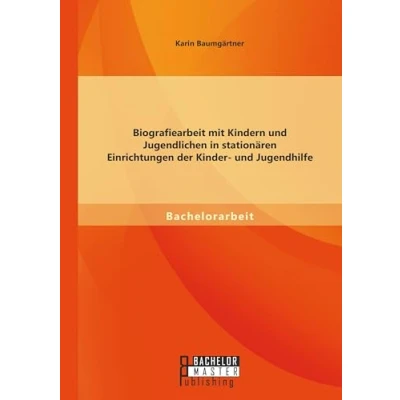 Abbildung von Biografiearbeit mit Kindern und Jugendlichen in stationären Einrichtungen der Kinder Jugendhilfe
