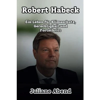 Abbildung von Robert Habeck: Ein Leben für Klimaschutz, Gerechtigkeit und Fortschritt