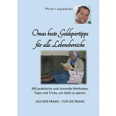 Abbildung von Omas beste Geldspartipps für alle Lebensbereiche: 300 praktische und sinnvolle Methoden, Tipps Tricks, um Geld zu sparen
