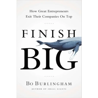 Abbildung von Finish Big: How Great Entrepreneurs Exit Their Companies on Top