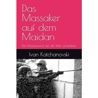 Abbildung von Das Massaker auf dem Maidan: der Massenmord, die Welt veränderte