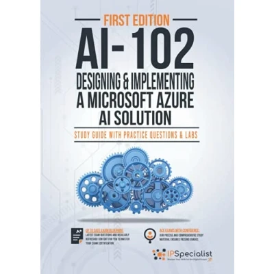 Abbildung von AI 102: Designing and Implementing a Microsoft Azure Solution : Study Guide with Practice Questions Labs First Edition