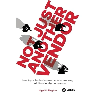 Abbildung von Not Just Another Vendor: How top sales leaders use account planning to build trust and grow revenue