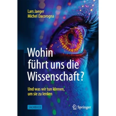Abbildung von Wohin führt uns die Wissenschaft?: Und was wir tun können, um sie zu lenken