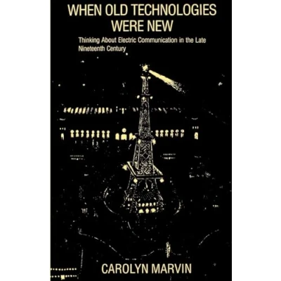 Abbildung von When Old Technologies Were New: Thinking About Electric Communication in the Late Nineteenth Century