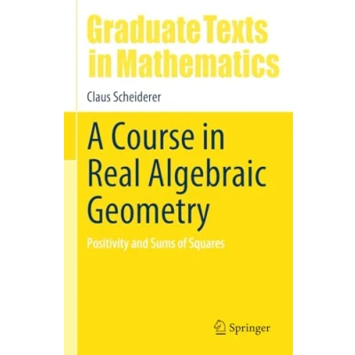 Abbildung von A Course in Real Algebraic Geometry: Positivity and Sums of Squares (Graduate Texts Mathematics, 303, Band 303)