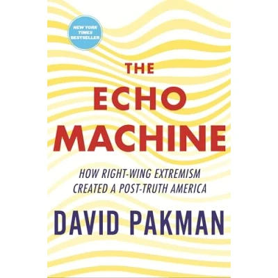 Abbildung von The Echo Machine: How Right Wing Extremism Created a Post Truth America