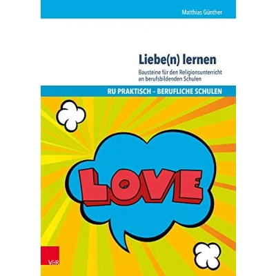 Abbildung von Liebe(n) lernen: Bausteine für den Religionsunterricht an berufsbildenden Schulen (RU praktisch Berufliche Schulen)