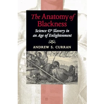 Abbildung von The Anatomy of Blackness: Science and Slavery in an Age Enlightenment: &amp; Enlightenment