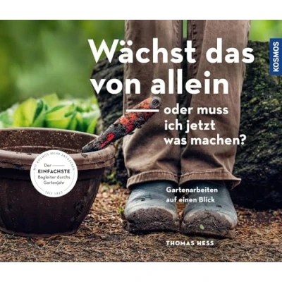 Abbildung von Wächst das von allein oder muss ich jetzt was machen?: Gartenarbeiten auf einen Blick