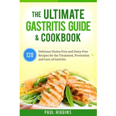 Abbildung von the Ultimate Gastritis Guide &amp; Cookbook: 120 Delicious Gluten Free and Dairy Recipes for Treatment, Prevention Cure of