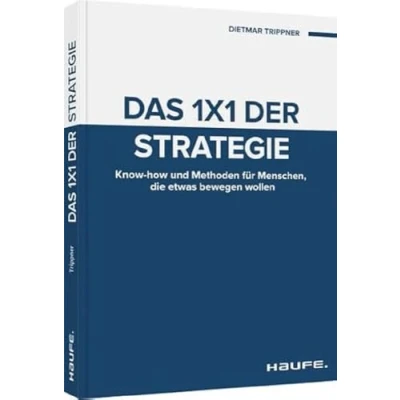 Abbildung von Das 1x1 der Strategie: Know how und Methoden für Menschen, die etwas bewegen wollen (Haufe Fachbuch)