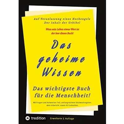 Abbildung von Das geheime Wissen wichtigste Buch für die Menschheit!: Auf Veranlassung eines Hochengels der Inhalt Urbibel 2.Auflage