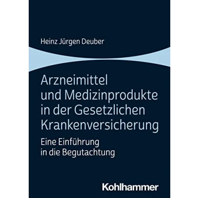 Abbildung von Arzneimittel und Medizinprodukte in der Gesetzlichen Krankenversicherung: Eine Einführung die Begutachtung