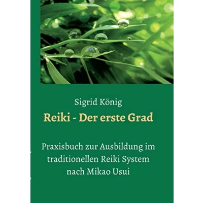 Abbildung von Reiki Der erste Grad: Praxisbuch zur Ausbildung im traditionellen System nach Mikao Usui