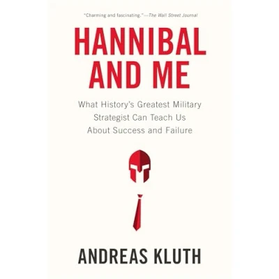 Abbildung von Hannibal and Me: What History&#039;s Greatest Military Strategist Can Teach Us About Success Failu re
