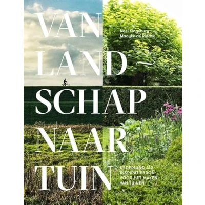 Abbildung von van landschap naar tuin: Nederland als inspiratiebron voor het maken tuinen