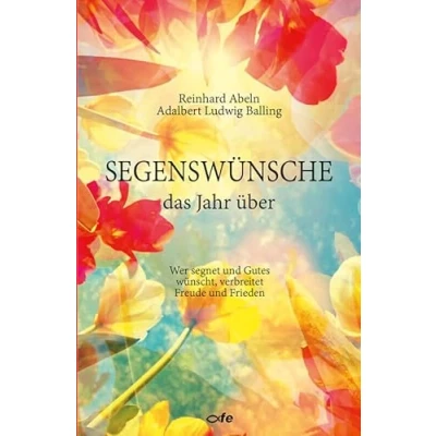 Abbildung von Segenswünsche das Jahr über: Wer segnet und Gutes wünscht, verbreitet Freude Frieden