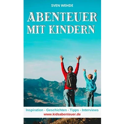 Abbildung von Abenteuer mit Kindern: Inspiration Geschichten Tipps Interviews