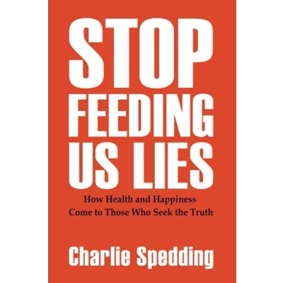 Abbildung von Stop Feeding Us Lies: How health and happiness come to those who seek the truth