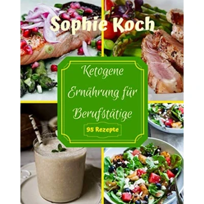 Abbildung von Ketogene Ernährung für Berufstätige: Schnelle &amp; leckere Gerichte in 25 Minuten zubereitet. 95 einfache gesunde Rezepte zum Abnehmen mit der Keto Diät. Inkl. Snacks, Desserts vegetarische