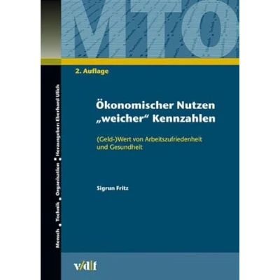 Abbildung von Ökonomischer Nutzen &#039; weicher Kennzahlen: (Geld)Wert von Arbeitszufriedenheit und Gesundheit (Mensch, Technik, Organisation)