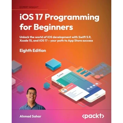 Abbildung von iOS 17 Programming for Beginners: Unlock the world of development with Swift 5.9, Xcode 15, and your path to App Store success
