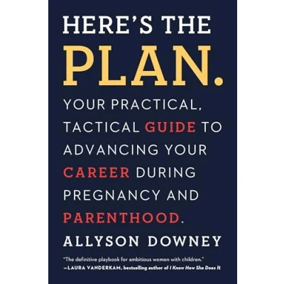 Abbildung von Here&#039;s the Plan.: Your Practical, Tactical Guide to Advancing Career During Pregnancy and Parenthood