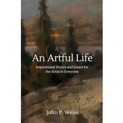 Abbildung von An Artful Life: Inspirational Stories and Essays for the Artist in Everyone