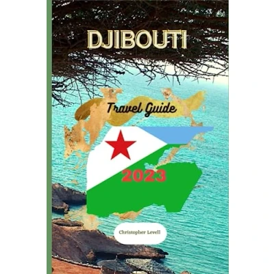 Abbildung von Djibouti Travel GUIDE 2023: the ultimate to exploring Djibouti: Take Adventure, Discover culture and explore great sights hidden gems of (TRAVEL JOURNEY, Band 22)