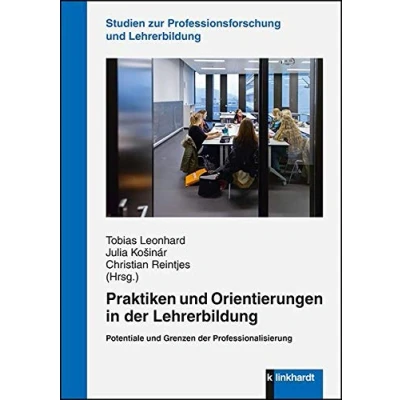 Abbildung von Praktiken und Orientierungen in der Lehrerbildung: Potentiale Grenzen Professionalisierung (Studien zur Professionsforschung ... Lehrerbildung)