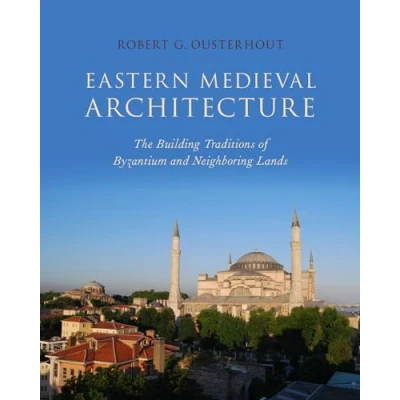 Abbildung von Eastern Medieval Architecture: The Building Traditions of Byzantium and Neighboring Lands (Onassis Series in Hellenic Culture)