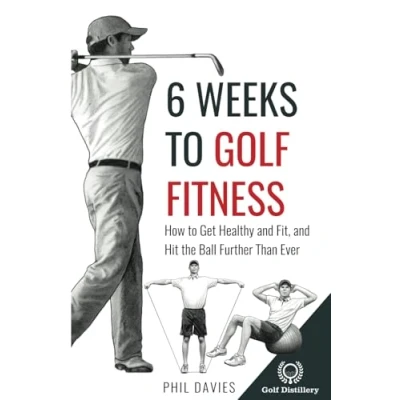 Abbildung von 6 Weeks to Golf Fitness: How Get Healthy And Fit, Hit The Ball Further Than Ever!