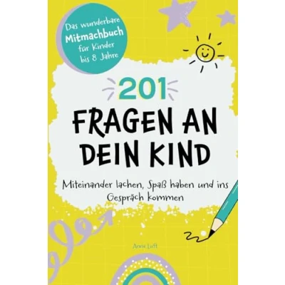 Abbildung von 201 Fragen an dein Kind: Das wunderbare Mitmachbuch für Kinder bis 8 Jahre Miteinander lachen, Spaß haben und ins Gespräch kommen