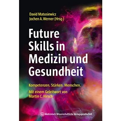 Abbildung von Future Skills in Medizin und Gesundheit: Kompetenzen. Stärken. Menschen. Mit einem Geleitwort von Martin Christian Hirsch.