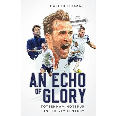Abbildung von An Echo of Glory: Tottenham Hotspur in the 21st Century