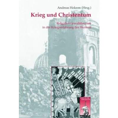 Abbildung von Krieg und Christentum: Religiöse Gewalttheorien in der Kriegserfahrung des Westens (Krieg Geschichte)