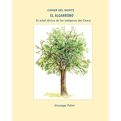 Abbildung von El Algarrobo: arbol divino de los indigenas del Chaco (Comer Monte, Band 4)