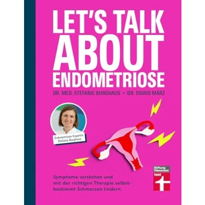 Abbildung von Let’s talk about Endometriose Symptome, Diagnose und Behandlung: Symptome verstehen mit der richtigen Therapie selbstbestimmt die Schmerzen lindern.