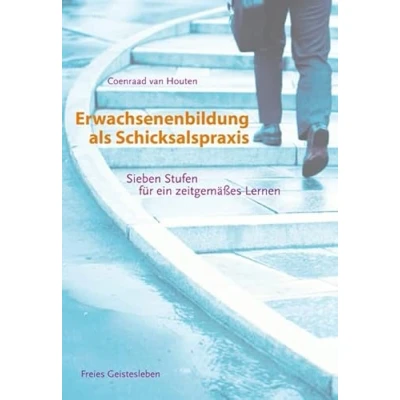 Abbildung von Erwachsenenbildung als Schicksalspraxis: Sieben Stufen für ein zeitgemäßes Lernen
