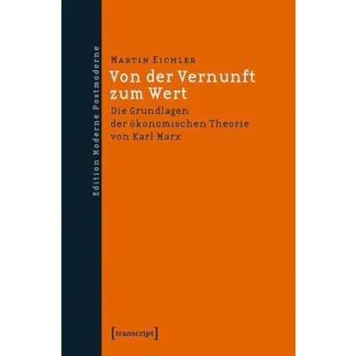 Abbildung von von der Vernunft zum Wert: Die Grundlagen ökonomischen Theorie Karl Marx (Edition Moderne Postmoderne)