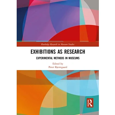 Abbildung von Exhibitions as Research: Experimental Methods in Museums (Routledge Research Museum Studies, 292020)