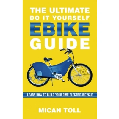 Abbildung von The Ultimate Do It Yourself Ebike Guide: Learn How To Build Your Own Electric Bicycle