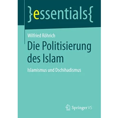 Abbildung von Die Politisierung des Islam: Islamismus und Dschihadismus (essentials)