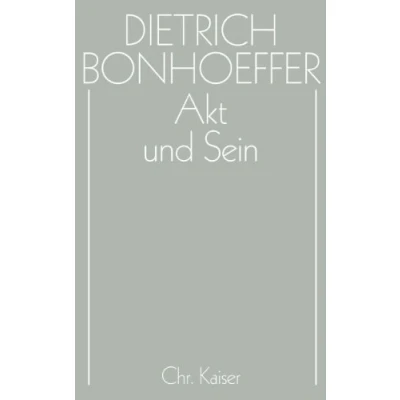 Abbildung von Werke, 17 Bde. u. 2 Erg. Bde., Bd.2, Akt und Sein: Transzendentalphilosophie Ontologie in der systematischen Theologie (Dietrich Bonhoeffer Werke (DBW), Band 2)