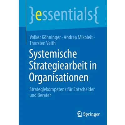 Abbildung von Systemische Strategiearbeit in Organisationen: Strategiekompetenz für Entscheider und Berater (essentials)
