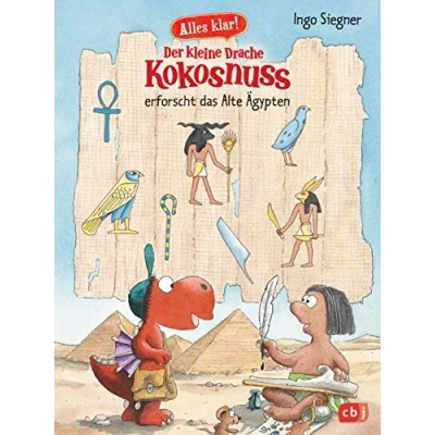 Abbildung von Alles klar! Der kleine Drache Kokosnuss erforscht das Alte Ägypten: Mit zahlreichen Sach und Illustrationen (Drache Sachbuchreihe, Band 3)