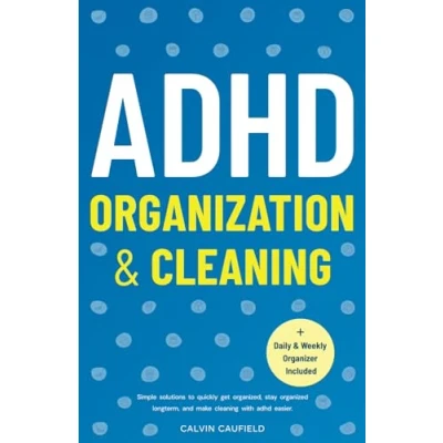 Abbildung von ADHD Organization and Cleaning: Simple Solutions To Quickly Get Organized, Stay Organized Long Term, Make Cleaning With Easier (Thriving ADHD, Band 2)