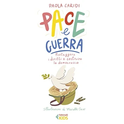 Abbildung von Pace e guerra. Proteggere i diritti costruire la democrazia (Feltrinelli Kids. Saggistica narrata)